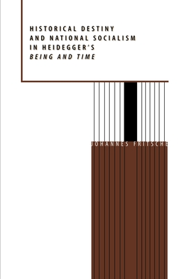 Historical Destiny and National Socialism in Heidegger's Being and Time - Fritsche, Johannes