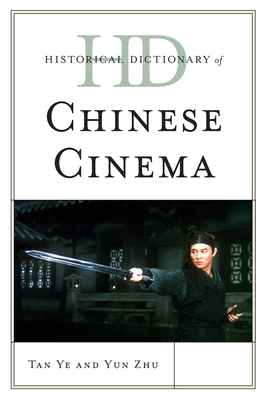 Historical Dictionary of Chinese Cinema - Ye, Tan, and Zhu, Yun