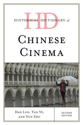 Historical Dictionary of Chinese Cinema - Luo, Dan, and Ye, Tan, and Zhu, Yun