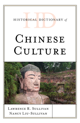 Historical Dictionary of Chinese Culture - Sullivan, Lawrence R, and Liu-Sullivan, Nancy Y