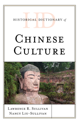 Historical Dictionary of Chinese Culture - Sullivan, Lawrence R, and Liu-Sullivan, Nancy