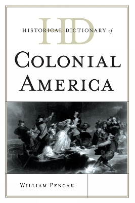 Historical Dictionary of Colonial America - Pencak, William A