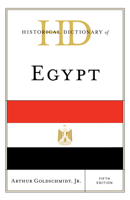 Historical Dictionary of Egypt - Goldschmidt, Arthur, Jr.