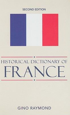 Historical Dictionary of France - Raymond, Gino