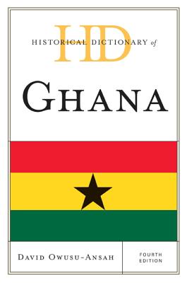 Historical Dictionary of Ghana, Fourth Edition - Owusu-Ansah, David