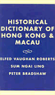 Historical Dictionary of Hong Kong and Macau