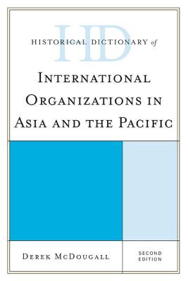 Historical Dictionary of International Organizations in Asia and the Pacific, Second Edition - McDougall, Derek