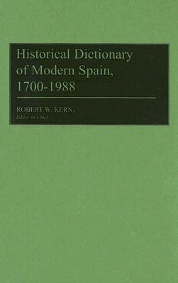 Historical Dictionary of Modern Spain, 1700-1988 - Kern, Robert W (Editor), and Dodge, Meredith D (Editor)