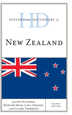 Historical Dictionary of New Zealand - Hayward, Janine, and Shaw, Richard, and Greaves, Lara