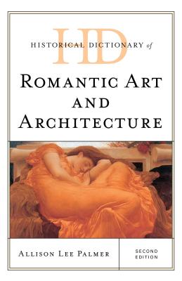 Historical Dictionary of Romantic Art and Architecture - Palmer, Allison Lee