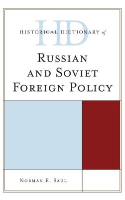 Historical Dictionary of Russian and Soviet Foreign Policy - Saul, Norman E