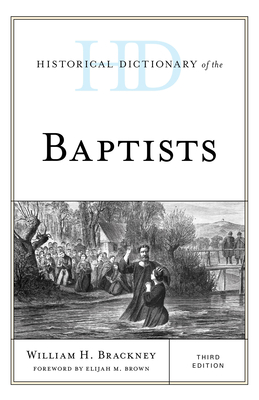 Historical Dictionary of the Baptists - Brackney, William H