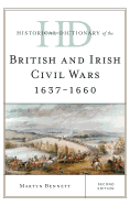 Historical Dictionary of the British and Irish Civil Wars 1637-1660