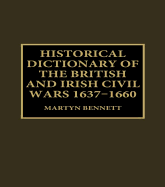 Historical Dictionary of the British and Irish Civil Wars, 1637-1660