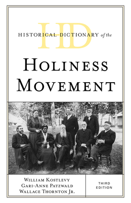 Historical Dictionary of the Holiness Movement - Kostlevy, William, and Patzwald, Gari-Anne, and Thornton, Wallace, Jr.