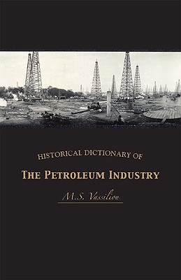 Historical Dictionary of the Petroleum Industry - Vassiliou, Marius S