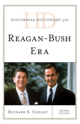 Historical Dictionary of the Reagan-Bush Era - Conley, Richard S