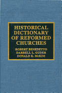 Historical Dictionary of the Reformed Churches - Benedetto, Robert, and McKim, Donald K, and Guder, Darrell L