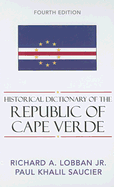 Historical Dictionary of the Republic of Cape Verde: Volume 104