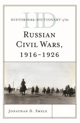 Historical Dictionary of the Russian Civil Wars, 1916-1926: 2 Volumes - Smele, Jonathan D