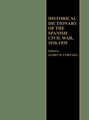 Historical Dictionary of the Spanish Civil War, 1936-1939 - Cortada, James W