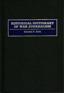 Historical Dictionary of War Journalism - Roth, Mitchel P