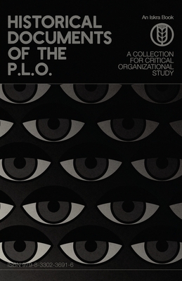 Historical Documents of the P.L.O.: A Collection for Critical Organizational Study - Hakamki, Henry (Foreword by), and Husain, Adnan (Foreword by), and O'Shea, Breht (Foreword by)