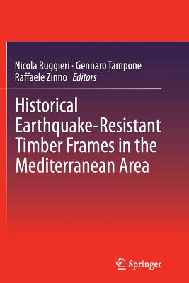 Historical Earthquake-Resistant Timber Frames in the Mediterranean Area - Ruggieri, Nicola (Editor), and Tampone, Gennaro (Editor), and Zinno, Raffaele (Editor)