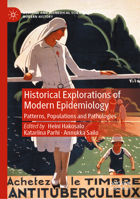 Historical Explorations of Modern Epidemiology: Patterns, Populations and Pathologies - Hakosalo, Heini (Editor), and Parhi, Katariina (Editor), and Sailo, Annukka (Editor)