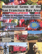 Historical Gems of the San Francisco Bay Area: A Guide to Museums, Historical Sites, History Parks, and Historical Homes