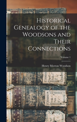 Historical Genealogy of the Woodsons and Their Connections; Volume 1 - Woodson, Henry Morton 1845- 4n (Creator)