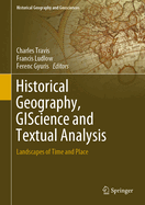 Historical Geography, Giscience and Textual Analysis: Landscapes of Time and Place