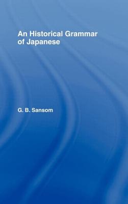 Historical Grammar of Japanese - Sansom, G B