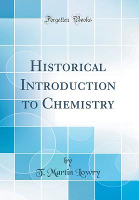 Historical Introduction to Chemistry (Classic Reprint) - Lowry, T Martin