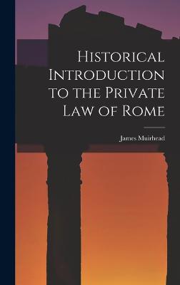 Historical Introduction to the Private law of Rome - Muirhead, James