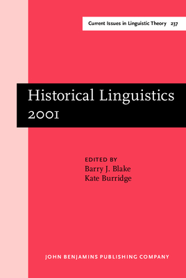 Historical Linguistics 2001: Selected Papers from the 15th International Conference on Historical Linguistics, Melbourne, 13-17 August 2001 - Blake, Barry J (Editor), and Burridge, Kate (Editor), and Taylor, Jo