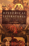 Historical Literatures: Writing About the Past in England, 1660-1740