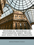 Historical Memorials of Westminster Abbey: Before and Since the Reformation