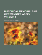 Historical Memorials of Westminster Abbey; Volume 1