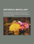 Historical Miscellany: Or, Illustrations of the Most Important Periods in Ancient and Modern History; With a Particular Account of the British Constitution and Commerce