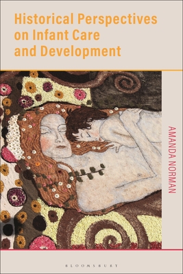 Historical Perspectives on Infant Care and Development - Norman, Amanda