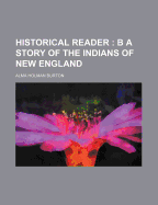 Historical Reader: B a Story of the Indians of New England