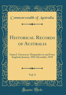 Historical Records of Australia, Vol. 9: Series I. Governors' Despatches to and from England; January, 1816-December, 1818 (Classic Reprint)