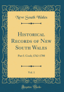 Historical Records of New South Wales, Vol. 1: Part I. Cook; 1762-1780 (Classic Reprint)