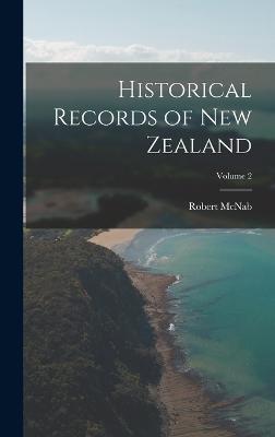 Historical Records of New Zealand; Volume 2 - McNab, Robert