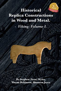 Historical Replica Constructions In Wood And Metal: Vikings: Volume 1