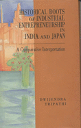Historical Roots of Industrial Entrepreneurship in India and Japan: A Comparative Interpretation