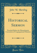 Historical Sermon: Preached Before the Massachusetts Convention of Congregational Ministers (Classic Reprint)