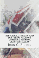Historical Sketch and Roster of Milton's Company Florida Light Artillery