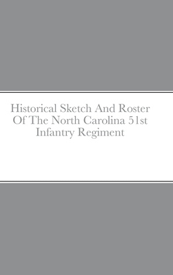 Historical Sketch And Roster Of The North Carolina 51st Infantry Regiment - Rigdon, John C